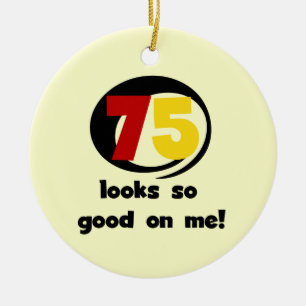 75 Looks So Good On Me T-shirts and Gifts Ceramic Tree Decoration