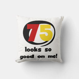 75 Looks So Good On Me T-shirts and Gifts Cushion