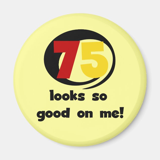 75 Looks So Good On Me T-shirts and Gifts Magnet (Front)
