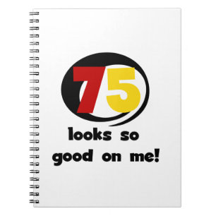 75 Looks So Good On Me T-shirts and Gifts Notebook