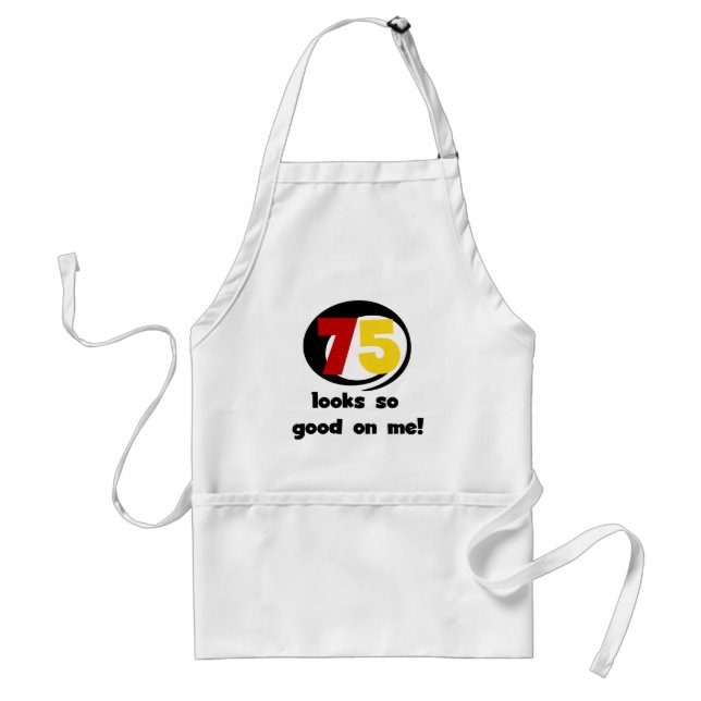 75 Looks So Good On Me T-shirts and Gifts Standard Apron (Front)