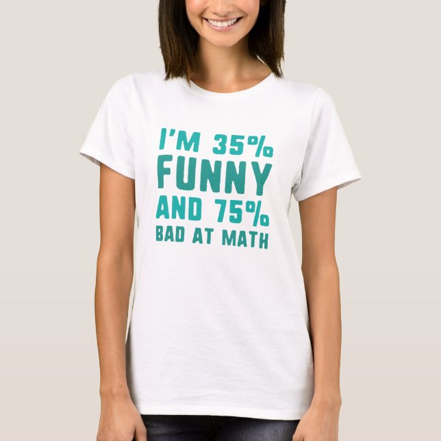 75 Percent Bad At Math T-Shirt (Front)