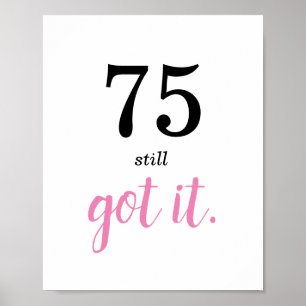 75 Still Got It Birthday Poster