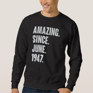 75 Year Old  75th Birthday  Amazing Since June 194 Sweatshirt