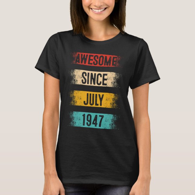 75 Year Old Awesome Since July 1947 75th Birthday T-Shirt (Front)