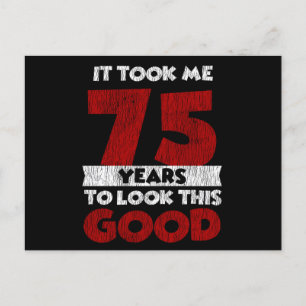 75 Year Old Bday Took Me Look Good 75th Birthday Postcard