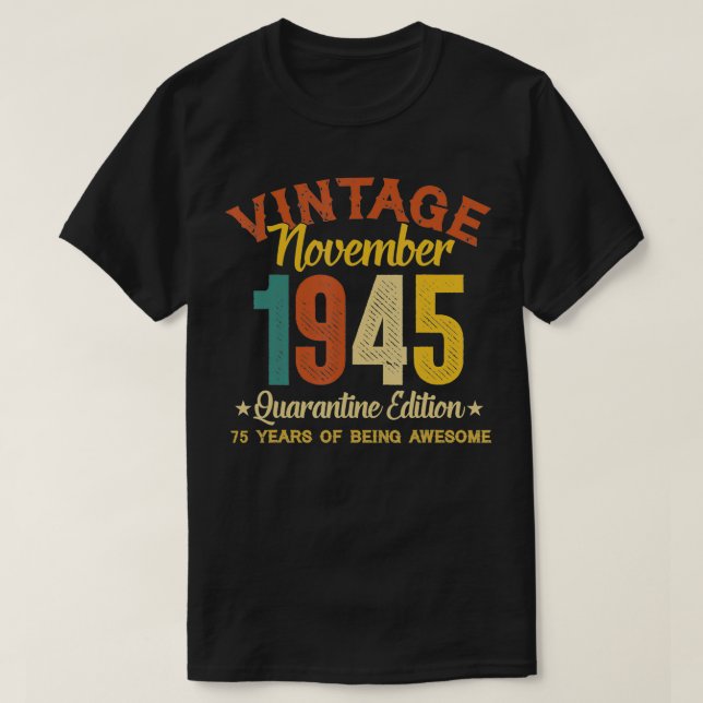 75 Year Old Birthday Gifts November 1945 Quarantin T-Shirt (Design Front)