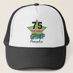75 Years and Loving it   75th Birthday   DIY Name Trucker Hat