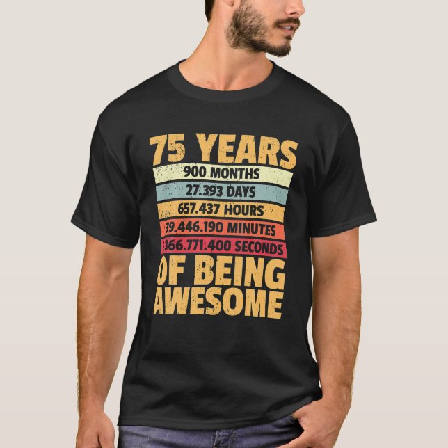 75 Years Awesome I Days Hours Minutes I 75th T-Shirt (Front)