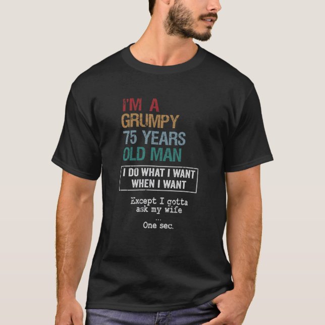 75 Years Grumpy Old Man Funny Birthday T-Shirt (Front)