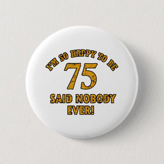 75 years Old birthday designs 6 Cm Round Badge