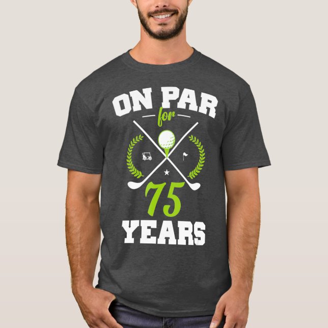 75 Years Old Happy 75th Birthday for Golfers T-Shirt (Front)