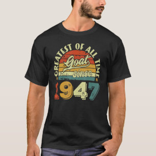 75th Birthday 75 Years Old GOAT Since 1947 T-Shirt