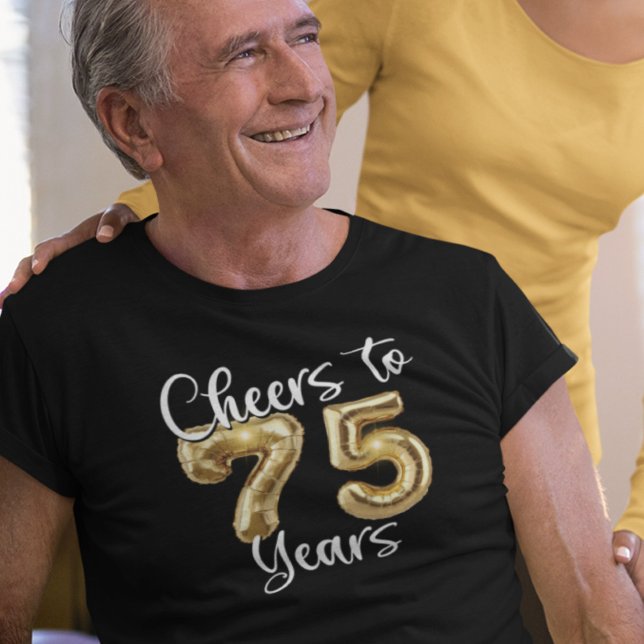 75th Birthday Cheers to 75 Years Gold Balloons T-Shirt (Creator Uploaded)