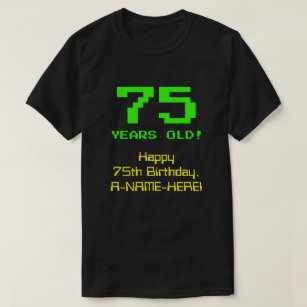 75th Birthday: Fun, 8-Bit Look, Nerdy / Geeky "75" T-Shirt