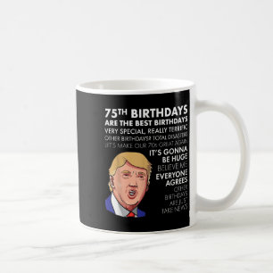 75th Birthday Gift Funny Trump Quote Shirt For Men Coffee Mug