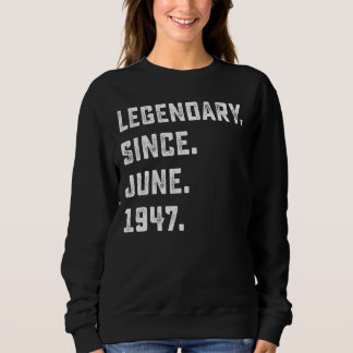 75th Birthday Gift Legendary Since June 1947 75 Ye Sweatshirt