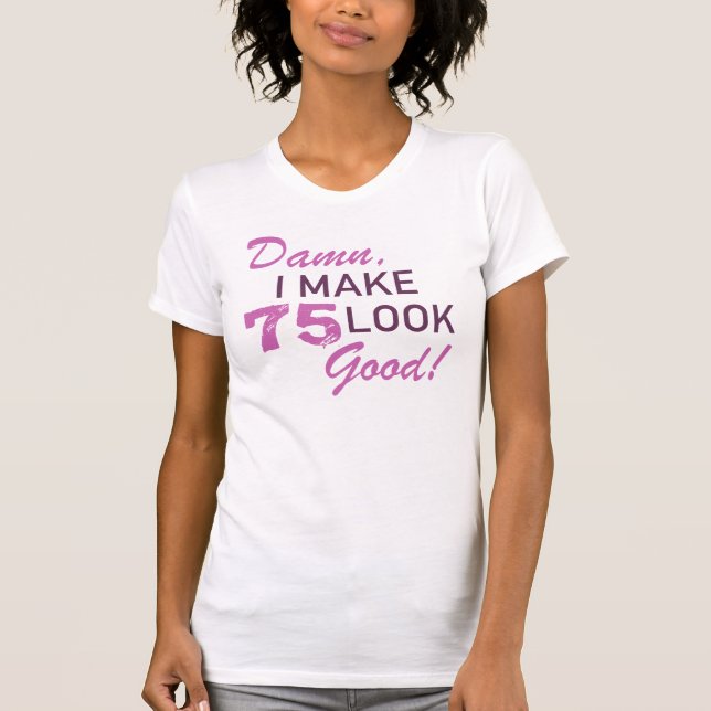 75th Birthday Humour T-Shirt (Front)
