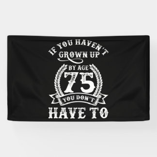 75th Birthday Saying If You Haven't Grown Up 75 Banner