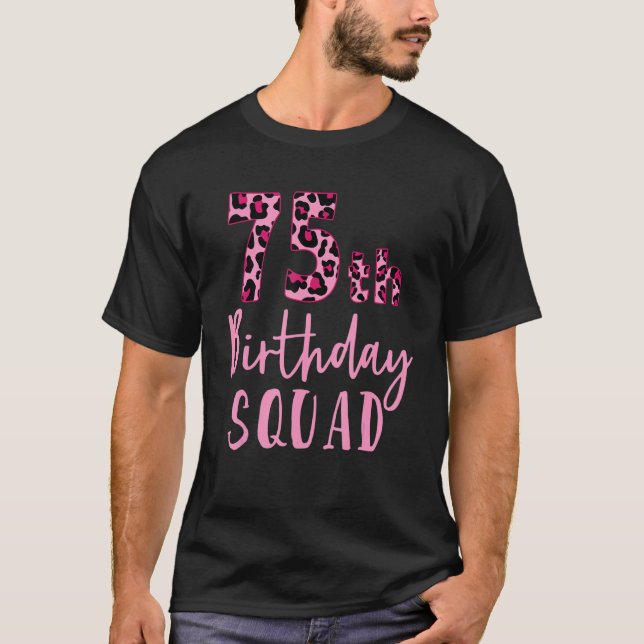 75th Birthday Squad Leopard Birthday  75 Years Old T-Shirt (Front)