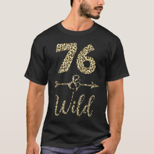 76 And Wild Leopard Print 76th Birthday Party Idea T-Shirt