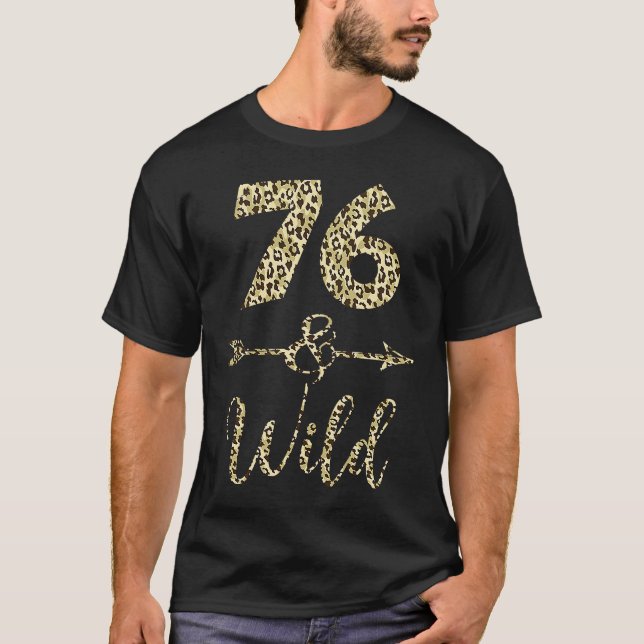 76 And Wild Leopard Print 76th Birthday Party Idea T-Shirt (Front)