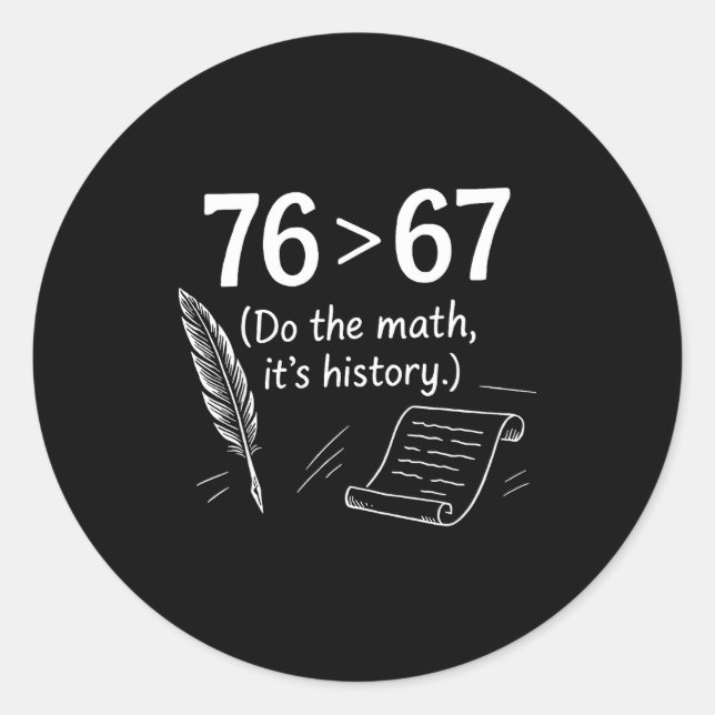 76 Greater Than 67 Do The Math Funny History Meme  Classic Round Sticker (Front)