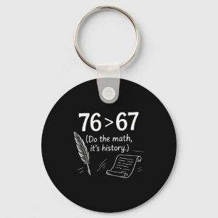76 Greater Than 67 Do The Math Funny History Meme Key Ring
