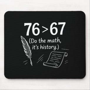 76 Greater Than 67 Do The Math Funny History Meme Mouse Pad