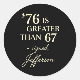 76 Greater Than 67 Thomas Jefferson History Fun Me Classic Round Sticker