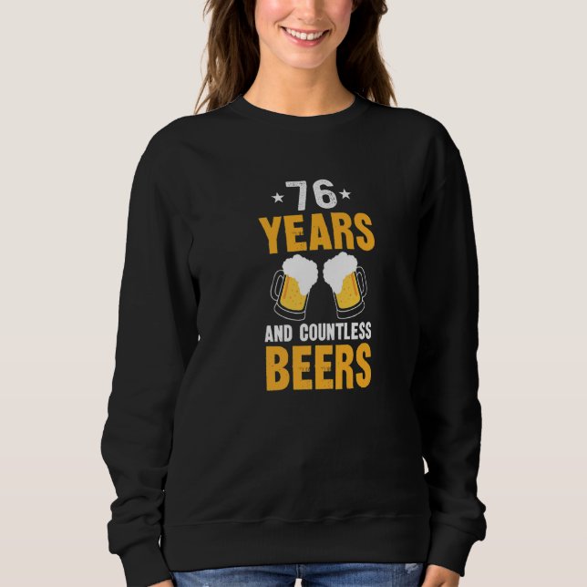 76 Years and Countless Beers  76th Birthday Sweatshirt (Front)