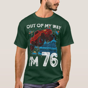76th Birthday Boy Monster Truck Out Of My Way I'm T-Shirt