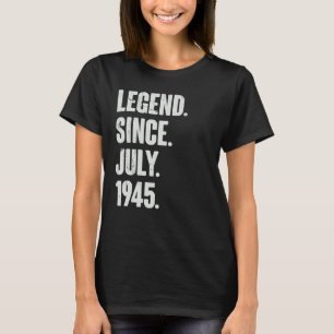 77 Year Old 77th Birthday Legend Since July 1945 T-Shirt