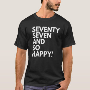 77 Years Old and So Happy Seventy Seven 77th Birth T-Shirt