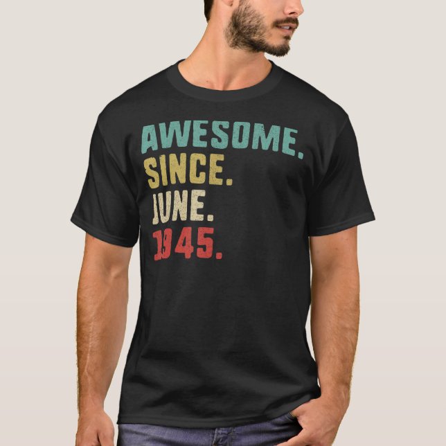 77th Birthday Men  Awesome Since June 1945 T-Shirt (Front)