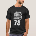 78 Year Old Men Beard Bearded Badass Birthday T-Shirt<br><div class="desc">78 Year Old Men Beard Bearded Badass Birthday Decorations Shirt. Perfect gift for your dad,  mum,  papa,  men,  women,  friend and family members on Thanksgiving Day,  Christmas Day,  Mothers Day,  Fathers Day,  4th of July,  1776 Independent day,  Veterans Day,  Halloween Day,  Patrick's Day</div>