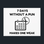 7 Days Without A Pun Postcard<br><div class="desc">Meme,  vintage,  couples,  animals,  sports,  cool,  ugly Christmas,  geek,  nerd,  funny gym,  science,  birthday,  funny,  motivation, </div>