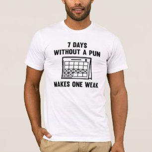 7 Days Without A Pun T-Shirt