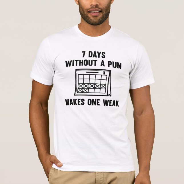 7 Days Without A Pun T-Shirt (Front)