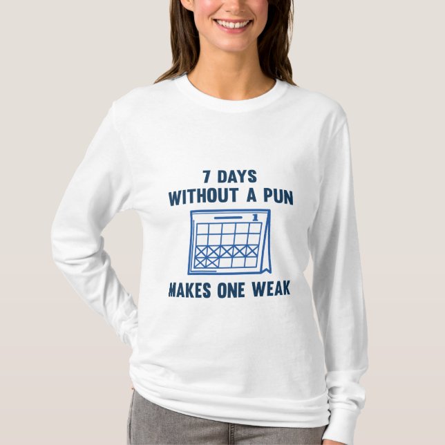 7 Days Without A Pun T-Shirt (Front)
