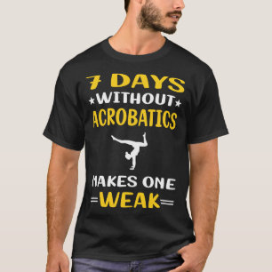 7 Days Without Acrobatics Acrobat T-Shirt