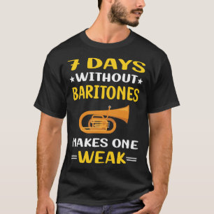 7 Days Without Baritone T-Shirt