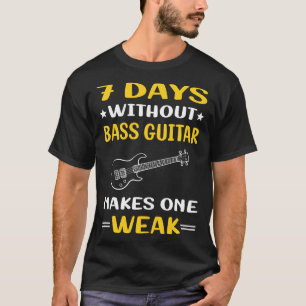 7 Days Without Bass Guitar Guitarist T-Shirt