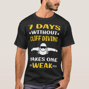7 Days Without Cliff Diving T-Shirt