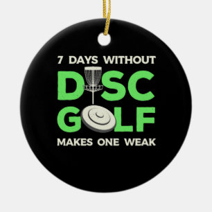 7 Days Without Disc Golf Ceramic Ornament