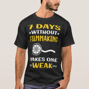 7 Days Without Filmmaking Filmmaker Film Making T-Shirt