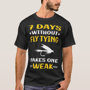 7 Days Without Fly Tying T-Shirt