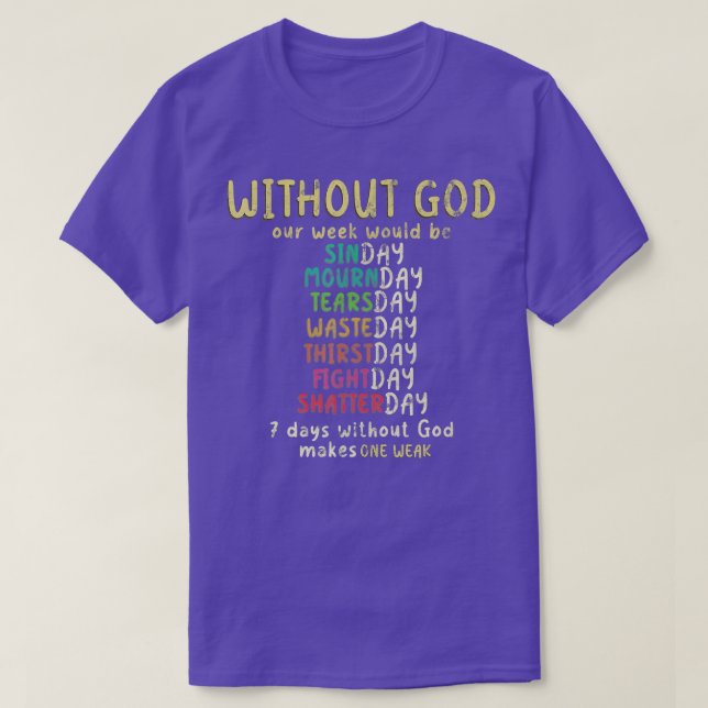 7 Days Without God Makes One Weak Christian  T-Shirt (Design Front)
