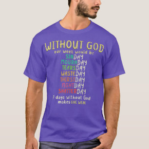 7 Days Without God Makes One Weak Christian T-Shirt