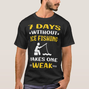 7 Days Without Ice Fishing T-Shirt